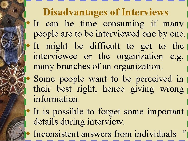 Disadvantages of Interviews w It can be time consuming if many people are to