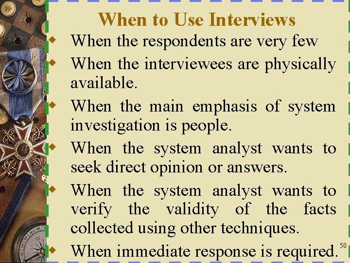 When to Use Interviews w When the respondents are very few w When the