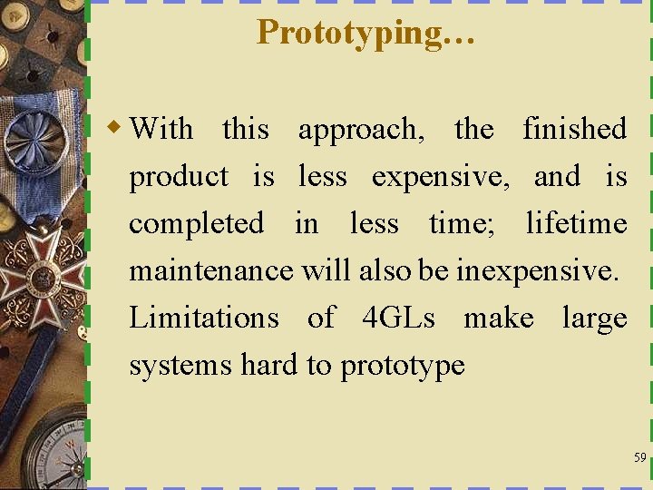 Prototyping… w With this approach, the finished product is less expensive, and is completed