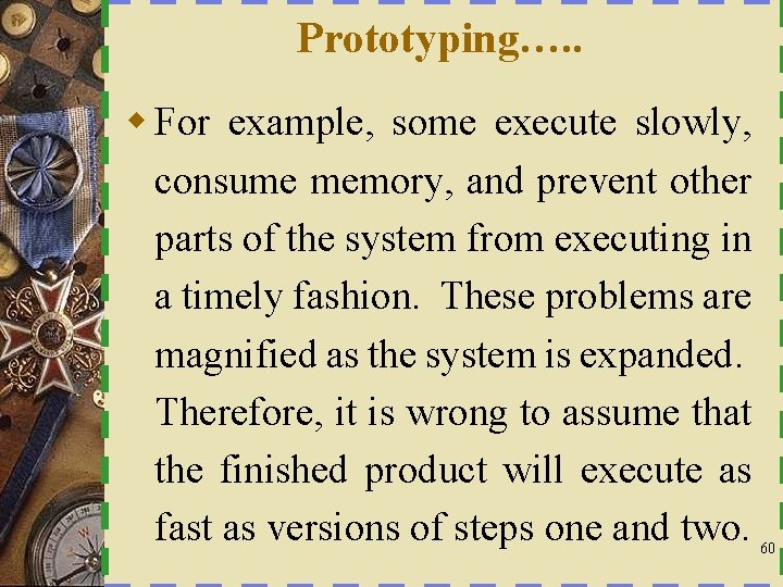 Prototyping…. . w For example, some execute slowly, consume memory, and prevent other parts