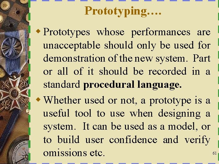 Prototyping…. w Prototypes whose performances are unacceptable should only be used for demonstration of