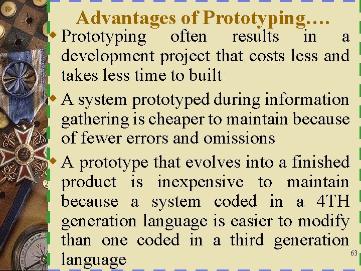 Advantages of Prototyping…. w Prototyping often results in a development project that costs less