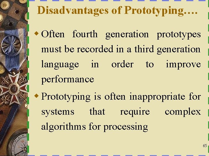 Disadvantages of Prototyping…. w Often fourth generation prototypes must be recorded in a third