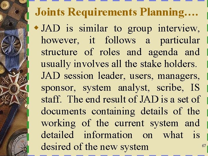 Joints Requirements Planning…. w JAD is similar to group interview, however, it follows a