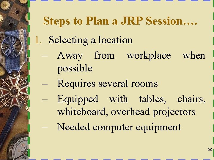 Steps to Plan a JRP Session…. 1. Selecting a location – Away from workplace