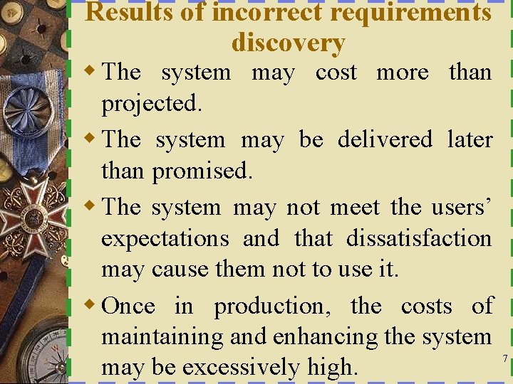 Results of incorrect requirements discovery w The system may cost more than projected. w