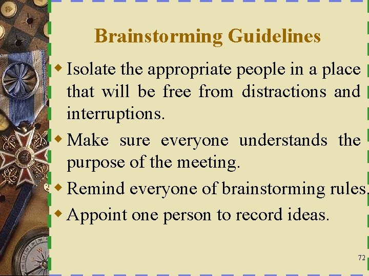 Brainstorming Guidelines w Isolate the appropriate people in a place that will be free