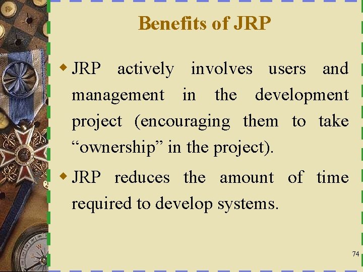 Benefits of JRP w JRP actively involves users and management in the development project