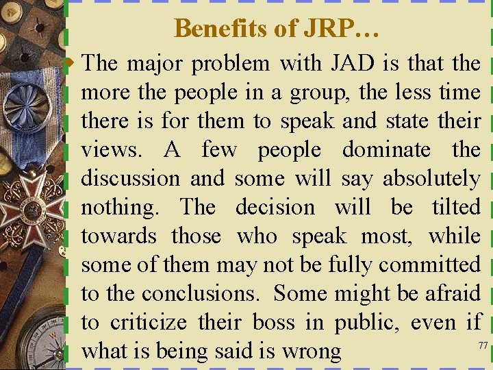 Benefits of JRP… w The major problem with JAD is that the more the
