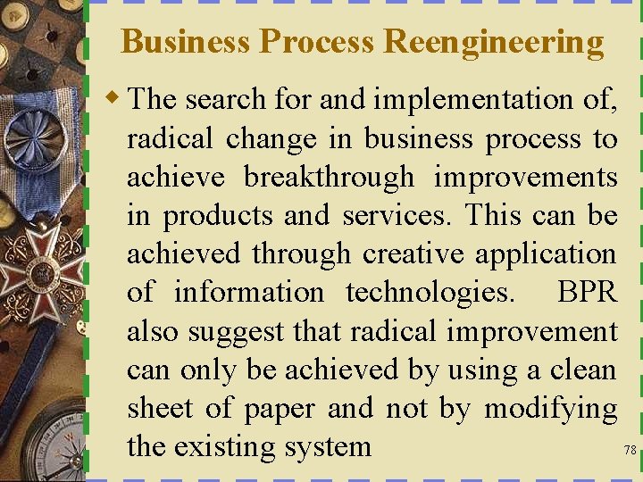 Business Process Reengineering w The search for and implementation of, radical change in business