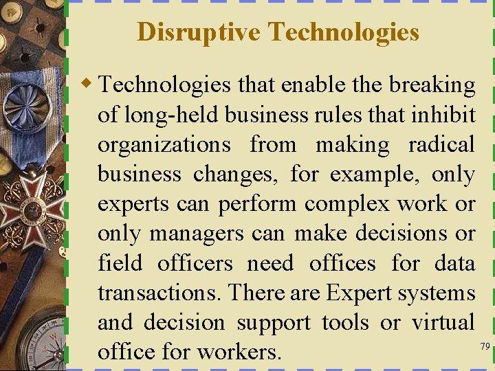 Disruptive Technologies w Technologies that enable the breaking of long-held business rules that inhibit