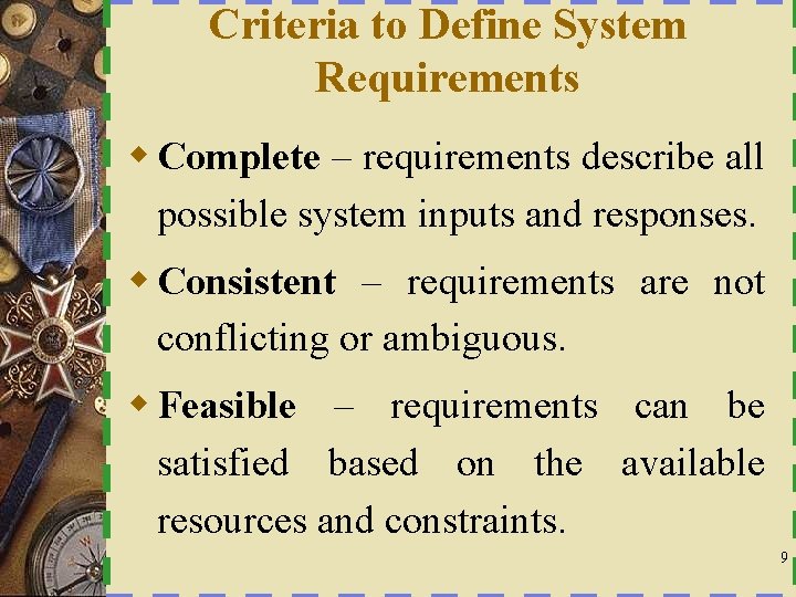 Criteria to Define System Requirements w Complete – requirements describe all possible system inputs