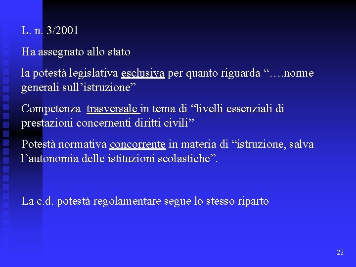 L. n. 3/2001 Ha assegnato allo stato la potestà legislativa esclusiva per quanto riguarda