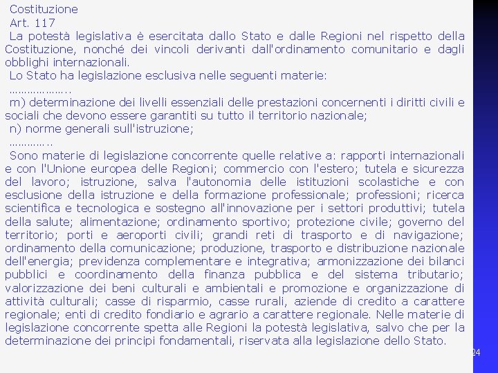 Costituzione Art. 117 La potestà legislativa è esercitata dallo Stato e dalle Regioni nel