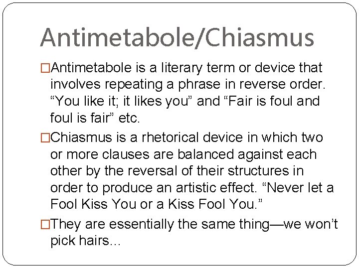 Antimetabole/Chiasmus �Antimetabole is a literary term or device that involves repeating a phrase in