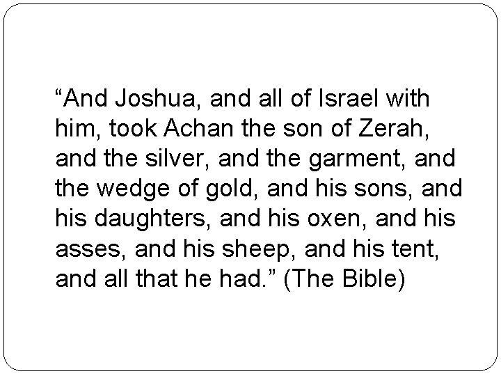 “And Joshua, and all of Israel with him, took Achan the son of Zerah,