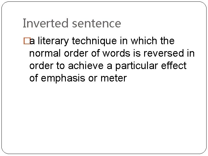 Inverted sentence �a literary technique in which the normal order of words is reversed