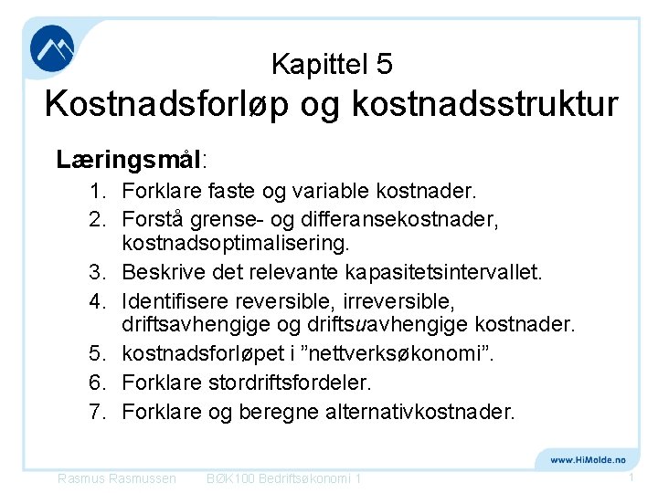 Kapittel 5 Kostnadsforløp og kostnadsstruktur Læringsmål: 1. Forklare faste og variable kostnader. 2. Forstå
