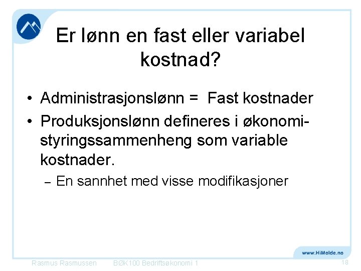 Er lønn en fast eller variabel kostnad? • Administrasjonslønn = Fast kostnader • Produksjonslønn