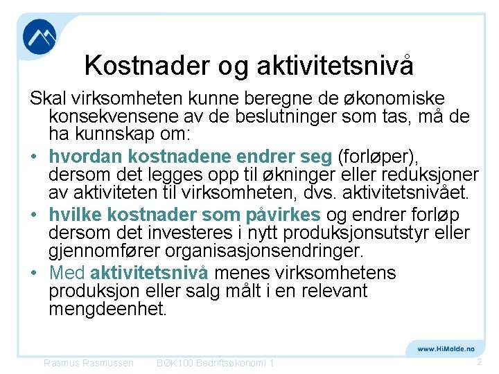 Kostnader og aktivitetsnivå Skal virksomheten kunne beregne de økonomiske konsekvensene av de beslutninger som