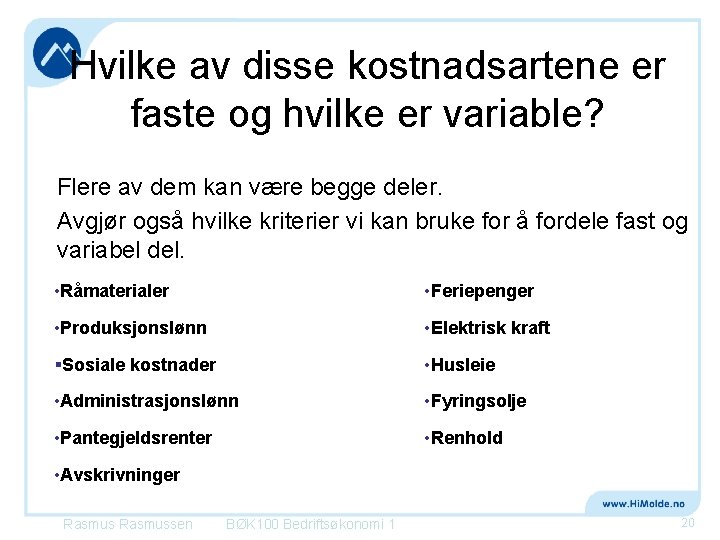 Hvilke av disse kostnadsartene er faste og hvilke er variable? Flere av dem kan