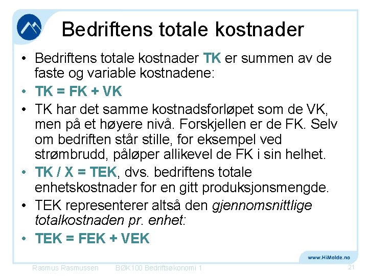 Bedriftens totale kostnader • Bedriftens totale kostnader TK er summen av de faste og