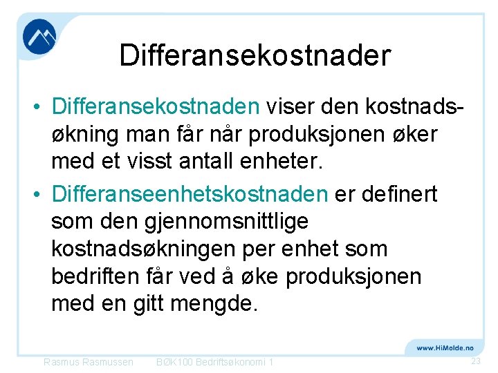 Differansekostnader • Differansekostnaden viser den kostnadsøkning man får når produksjonen øker med et visst