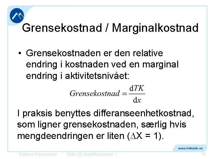 Grensekostnad / Marginalkostnad • Grensekostnaden er den relative endring i kostnaden ved en marginal