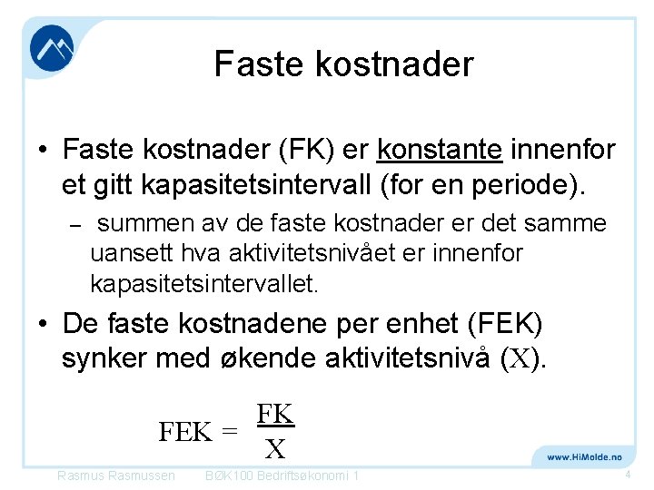 Faste kostnader • Faste kostnader (FK) er konstante innenfor et gitt kapasitetsintervall (for en