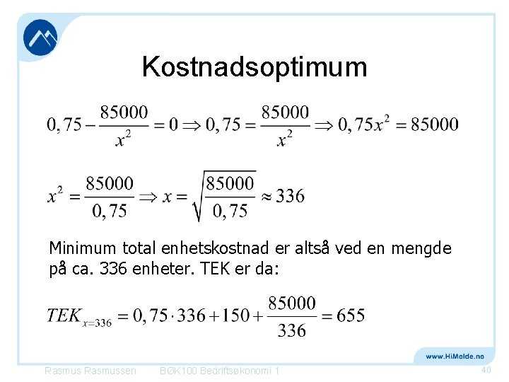 Kostnadsoptimum Minimum total enhetskostnad er altså ved en mengde på ca. 336 enheter. TEK