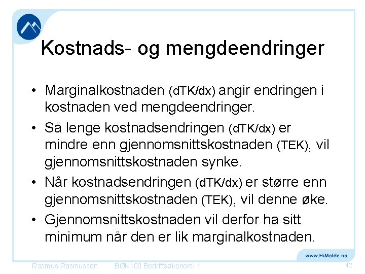 Kostnads- og mengdeendringer • Marginalkostnaden (d. TK/dx) angir endringen i kostnaden ved mengdeendringer. •