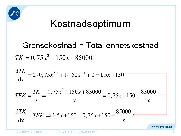 Kostnadsoptimum Grensekostnad = Total enhetskostnad Rasmussen BØK 100 Bedriftsøkonomi 1 45 