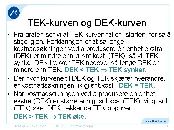 TEK-kurven og DEK-kurven • Fra grafen ser vi at TEK-kurven faller i starten, for
