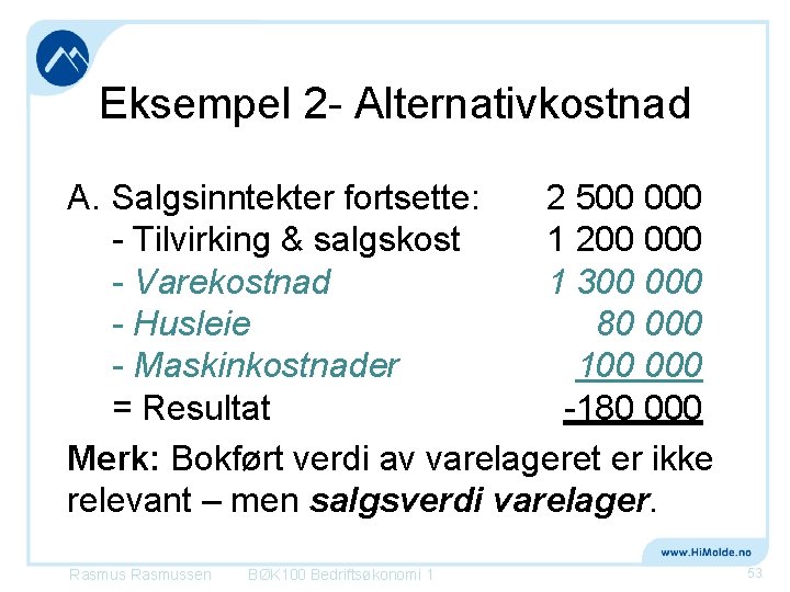 Eksempel 2 - Alternativkostnad A. Salgsinntekter fortsette: 2 500 000 - Tilvirking & salgskost