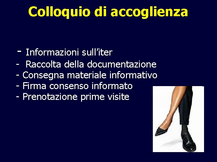 Colloquio di accoglienza - - Informazioni sull’iter Raccolta della documentazione Consegna materiale informativo Firma