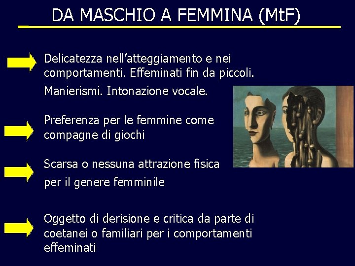 DA MASCHIO A FEMMINA (Mt. F) Delicatezza nell’atteggiamento e nei comportamenti. Effeminati fin da