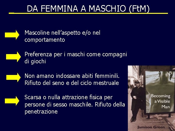 DA FEMMINA A MASCHIO (Ft. M) Mascoline nell’aspetto e/o nel comportamento Preferenza per i