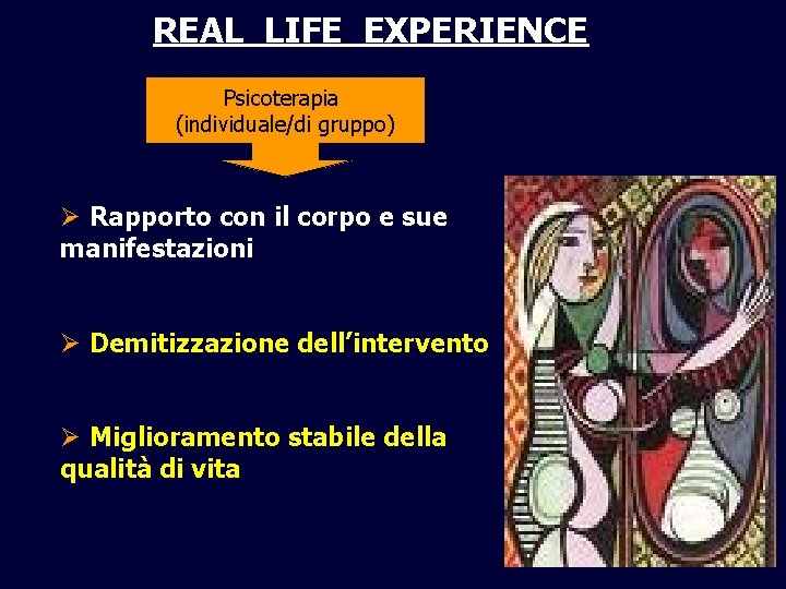 REAL LIFE EXPERIENCE Psicoterapia (individuale/di gruppo) Ø Rapporto con il corpo e sue manifestazioni