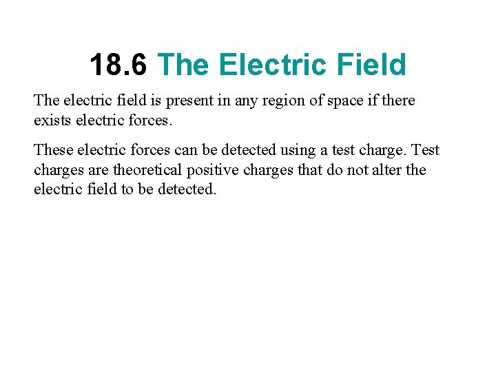 18. 6 The Electric Field The electric field is present in any region of