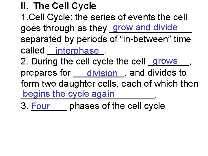 II. The Cell Cycle 1. Cell Cycle: the series of events the cell grow