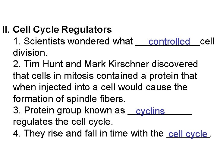 II. Cell Cycle Regulators 1. Scientists wondered what ______cell controlled division. 2. Tim Hunt