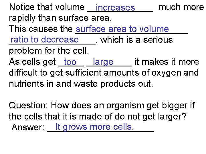 Notice that volume _______ much more increases rapidly than surface area. This causes the