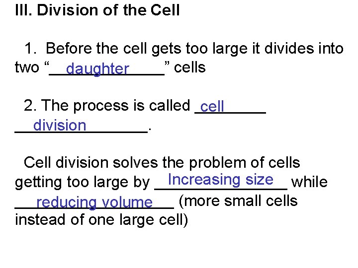 III. Division of the Cell 1. Before the cell gets too large it divides