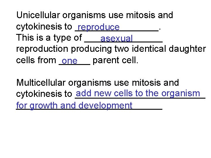 Unicellular organisms use mitosis and cytokinesis to ________. reproduce This is a type of