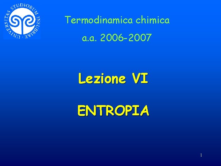 Termodinamica chimica a. a. 2006 -2007 Lezione VI ENTROPIA 1 