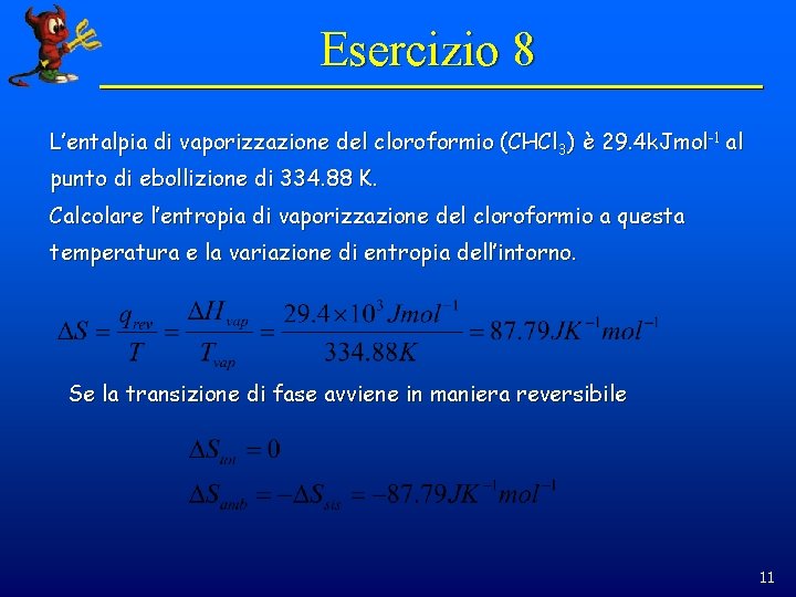 Esercizio 8 L’entalpia di vaporizzazione del cloroformio (CHCl 3) è 29. 4 k. Jmol-1