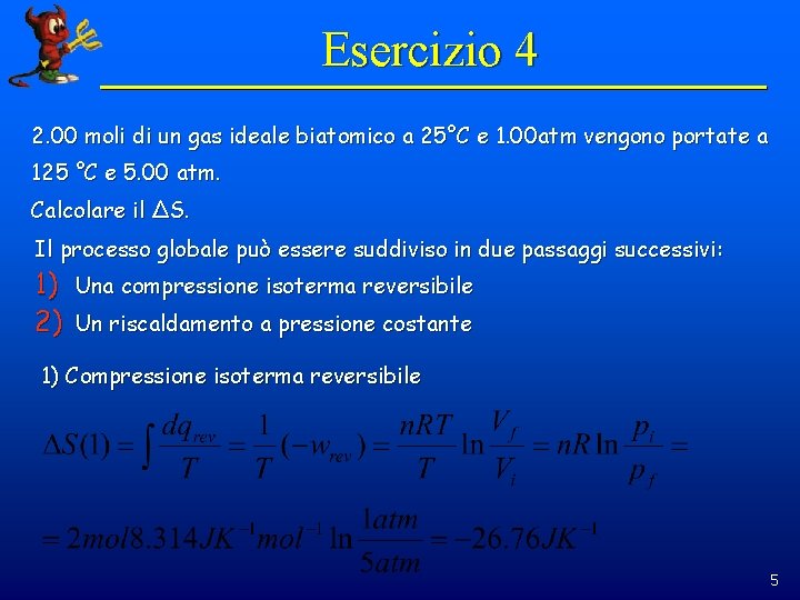 Esercizio 4 2. 00 moli di un gas ideale biatomico a 25°C e 1.