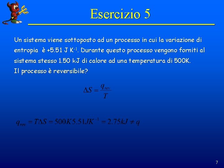 Esercizio 5 Un sistema viene sottoposto ad un processo in cui la variazione di