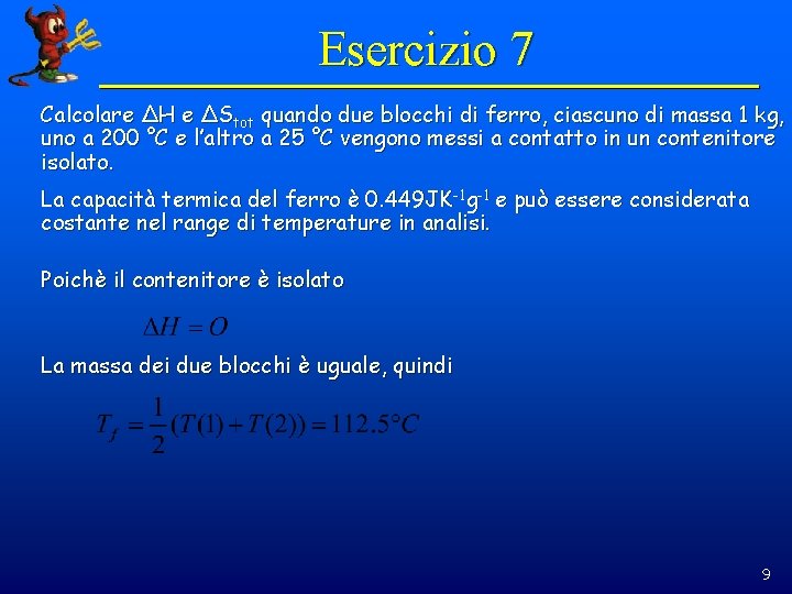 Esercizio 7 Calcolare ΔH e ΔStot quando due blocchi di ferro, ciascuno di massa