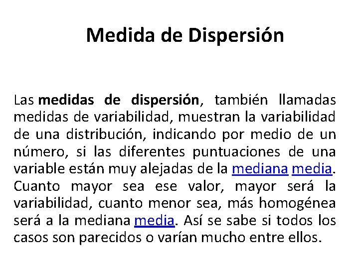 Medida de Dispersión Las medidas de dispersión, también llamadas medidas de variabilidad, muestran la